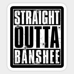 STRAIGHT OUTTA BANSHEE Sticker